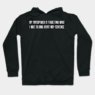 My superpower is forgetting what I was talking about mid-sentence Hoodie